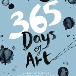 365 Days of Art: A Creative Exercise for Every Day of the Year