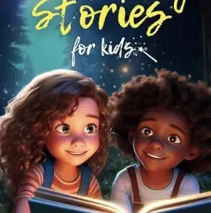 Inspiring Stories For Kids: 21 Amazing Tales to Ignite Self-Confidence, Encourage Bravery, Empower Fearlessness and Cultivate Unshakable Self-Belief (Inspiring Stories for Children)