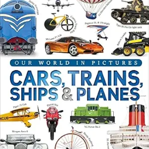 Cars, Trains, Ships, and Planes: A Visual Transportation Encyclopedia for Kids (DK Our World in Pictures)