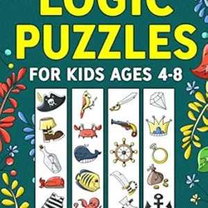 Logic Puzzles for Kids Ages 4-8: A Fun Educational Workbook To Practice Critical Thinking, Recognize Patterns, Sequences, Comparisons, and More!