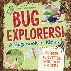 Bug Explorers! A Bug Book for Kids: Outdoor Activities, Insect Facts, and Stickers