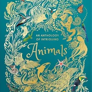 An Anthology of Intriguing Animals: Discover the Fascinating Truths of the Animal Kingdom